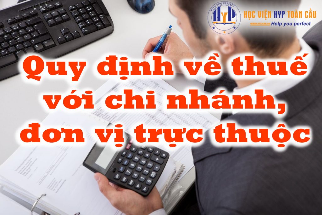 quy-dinh-ve-thue-doi-voi-cac-chi-nhanh-don-vi-truc-thuoc